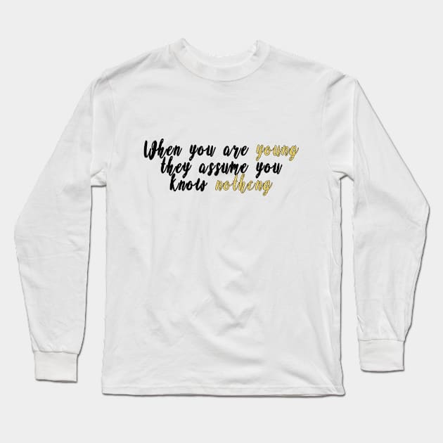 When we are young they assume we know nothing Long Sleeve T-Shirt by CateBee8